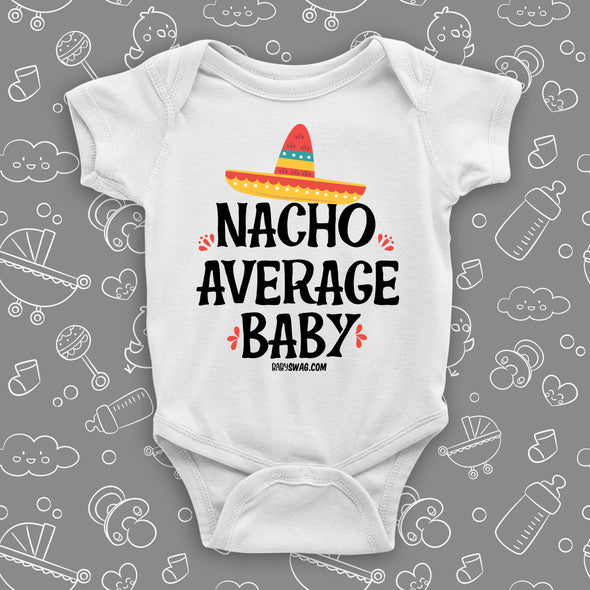Cool baby onesie saying "Nacho Average Baby" with an image of a hat, color white.