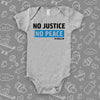 Grey baby onesie with "No justice, no peace" print.