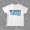 The ''No Justice, No Peace'' badass baby clothes in white.