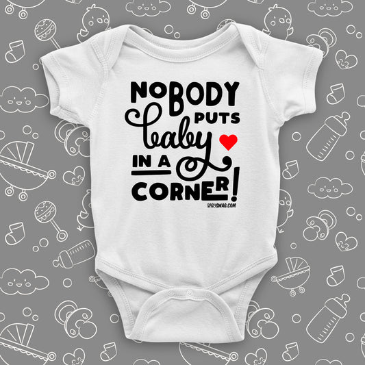 The ''Nobody Puts Baby In A Corner!'' unique baby onesies in white.
