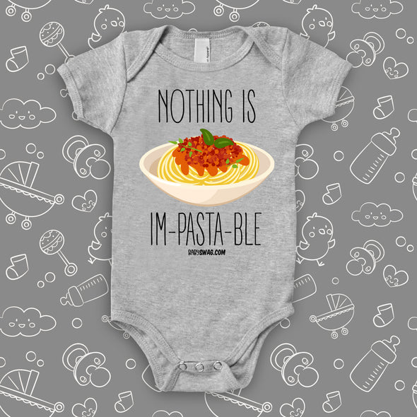 Grey cute baby onesie with "Nothing Is Im-pasta-ble" print and an image of pasta dish.