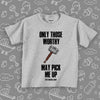 Cool toddler shirt with saying "Only Those Worthy May Pick Me Up" in grey. 