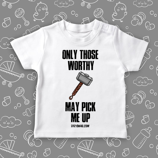 Cool toddler shirt with saying "Only Those Worthy May Pick Me Up" in white.
