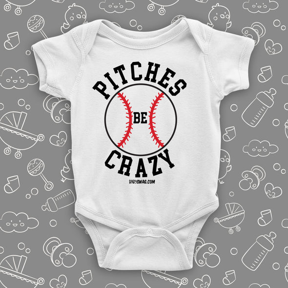  Unique baby onesies with saying "Pitches Be Crazy" in white.