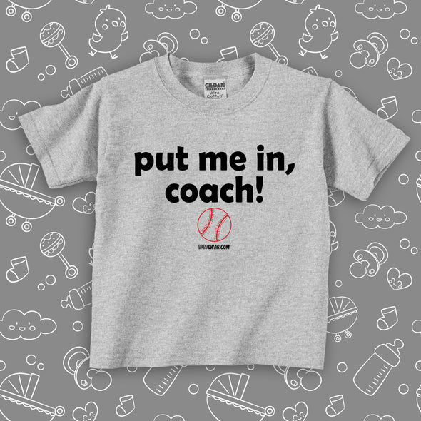 Toddler boy shirt with saying "Put Me In Coach" in grey.