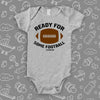 Cute baby boy onesies with saying: "Ready For Some Football" in grey. 