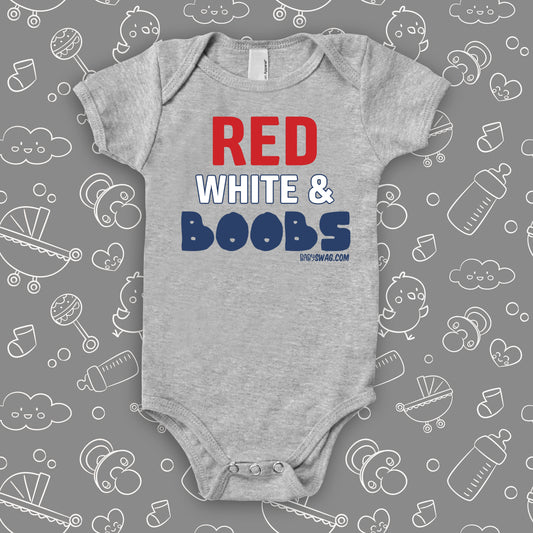 Cute baby onesie with saying "Red, White, & Boobs" in grey