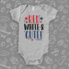 Cute baby onesies with a saying "Red, White & Bows!" in grey. 