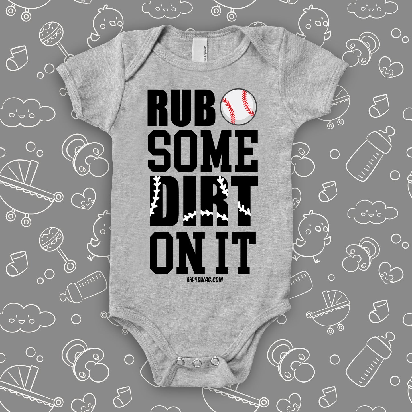Cute baby onesies with saying "Rub Some Dirt On It" in grey. 