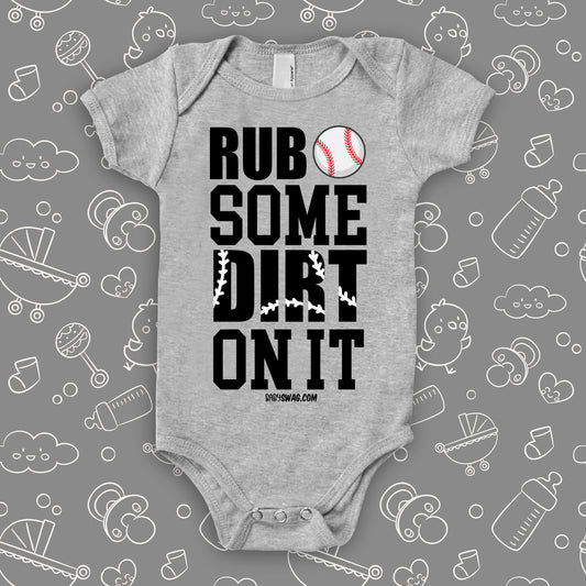 Cute baby onesies with saying "Rub Some Dirt On It" in grey.