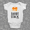 Cute baby onesies with saying "Short Stack" in white.