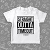 Toddler shirt with saying "Straight Outta Timeout" in white.