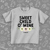 Toddler girl shirt with saying "Sweet Child O' Mine" in grey. 
