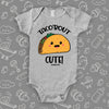 The 'Taco'bout Cute'' cute baby onesies in grey. 
