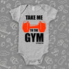  The ''Take Me To The Gym'' cool baby onesie in grey. 
