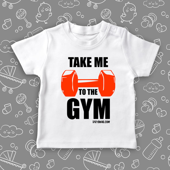  Toddler graphic tee with saying "Take Me To The Gym" in white