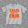 The "Tales From The Crib" funny toddler shirt in grey. 