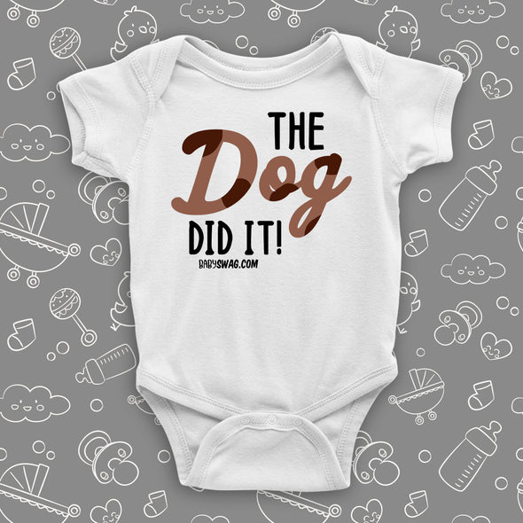 The ''The Dog Did It!'' hilarious baby onesies in white.