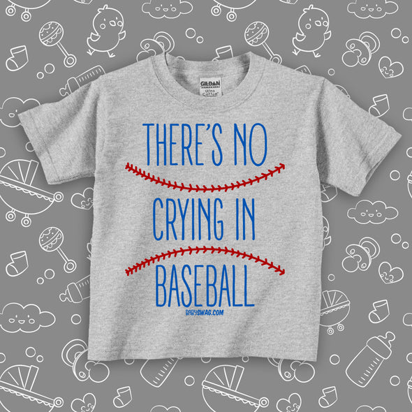 Cute toddler shirt with saying "There's No Crying In Baseball" in grey. 