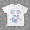 Cute toddler shirts with saying "There's No Crying In Baseball" in white.