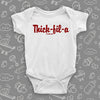 The 'Thick-fil-a'' funny baby onesies in white. 