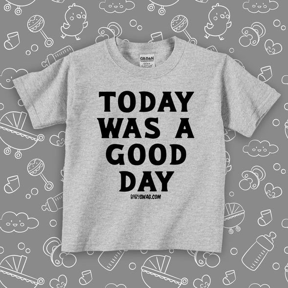 Cute toddler shirt with saying "Today Was A Good Day" in grey. 