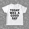 Cute toddler shirt with saying "Today Was A Good Day" in white.