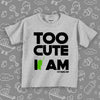 Cute toddler shirts with saying "Too Cute I Am" in grey. 