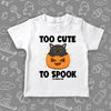 Toddler graphic tees with saying "Too Cute To Spook" in white. 