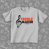 Grey toddler shirt with saying "Treble Maker"