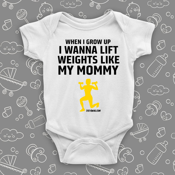 The ''When I Grow Up I Wanna Lift Weights Like My Mommy'' cool baby onesie in white
