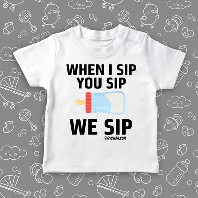Funny toddler shirt with saying "When I Sip, You Sip, We Sip" in white.
