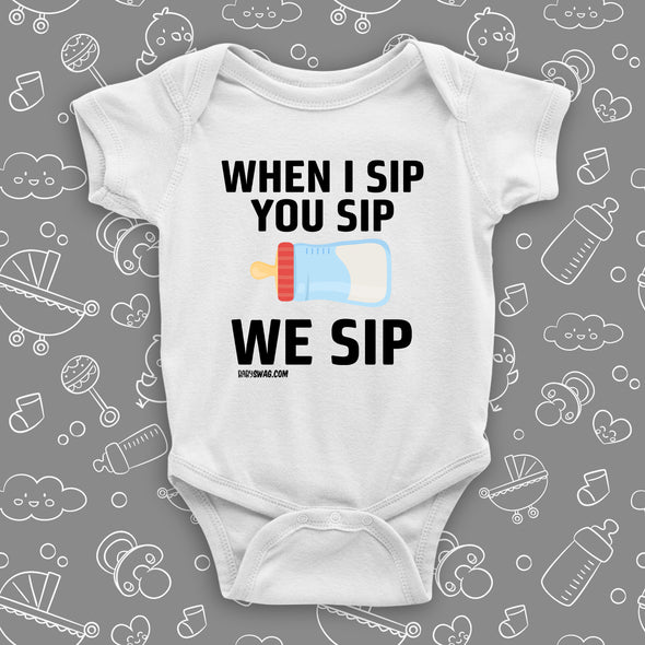 Funny baby onesies with saying "When I Sip, You Sip, We Sip" in white.