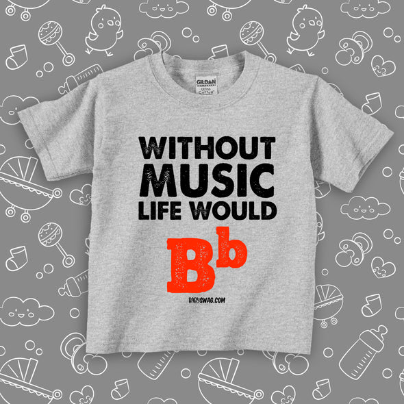Cute toddler shirts with saying "Without Music, Life Would Be Flat" in grey. 