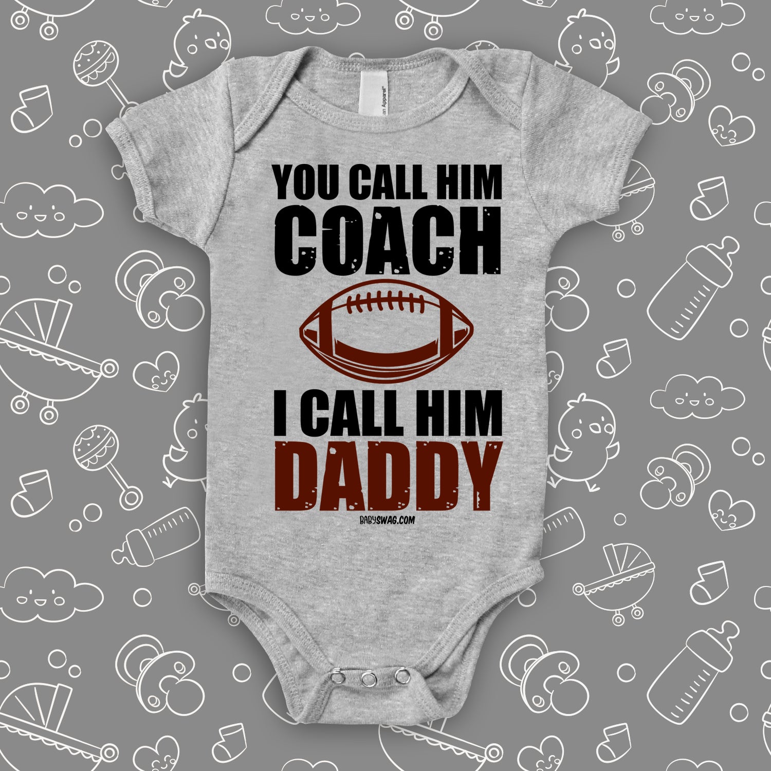 Cute baby onesie with saying "You Call Him Coach, I Call Him Daddy" in grey. 