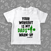 Toddler graphic tee with saying "Your Workout Is My Dad's Warm-up" in white
