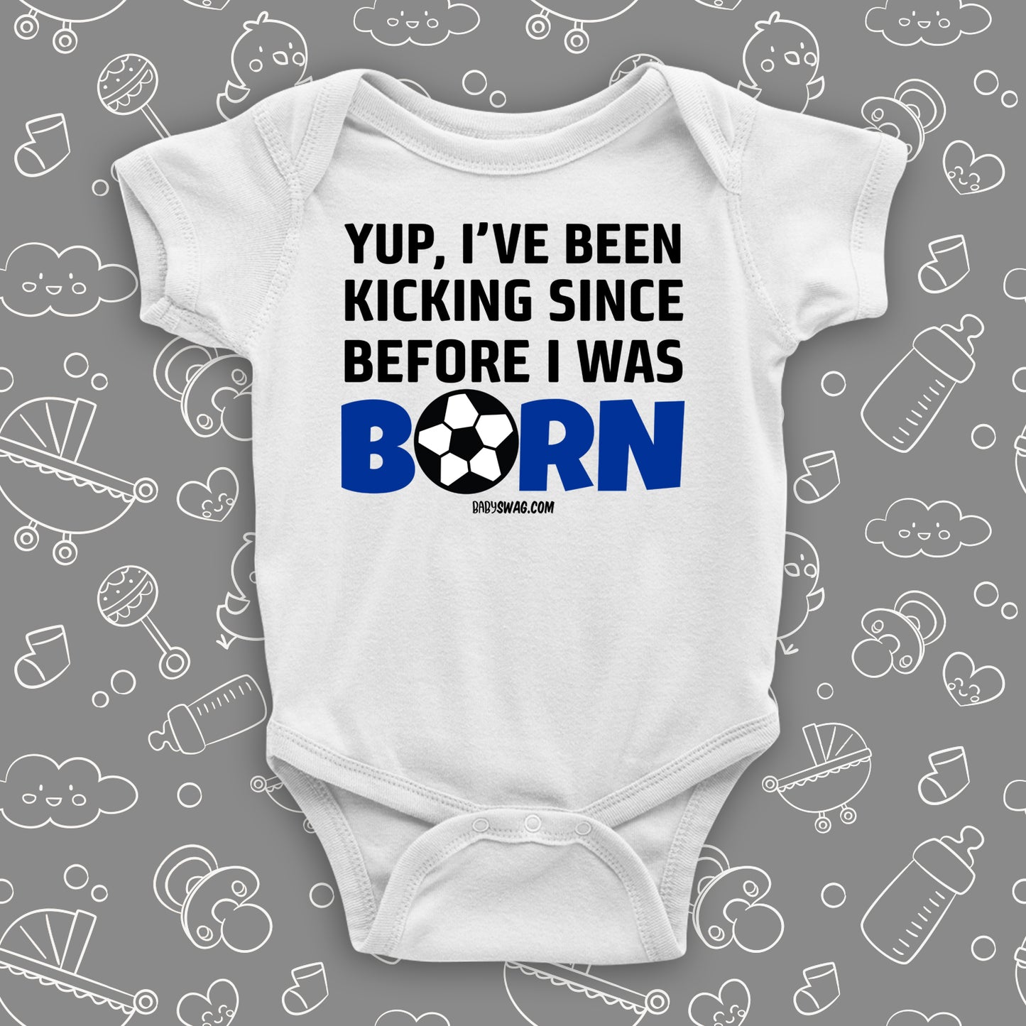 Funny baby boy onesies with saying "Yup, I've Been Kicking Since Before I Was Born" in white.
